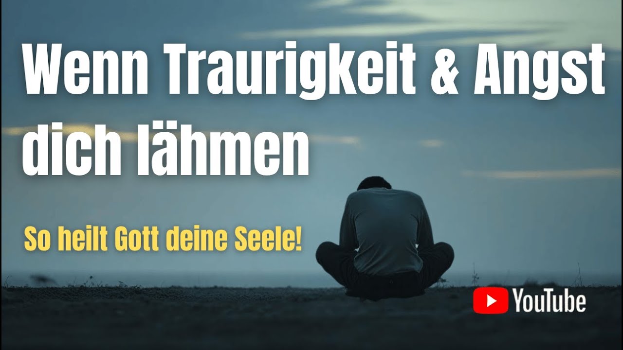 Gottes Weg aus Angst & Traurigkeit &ndash; Dein Schritt in die Freiheit