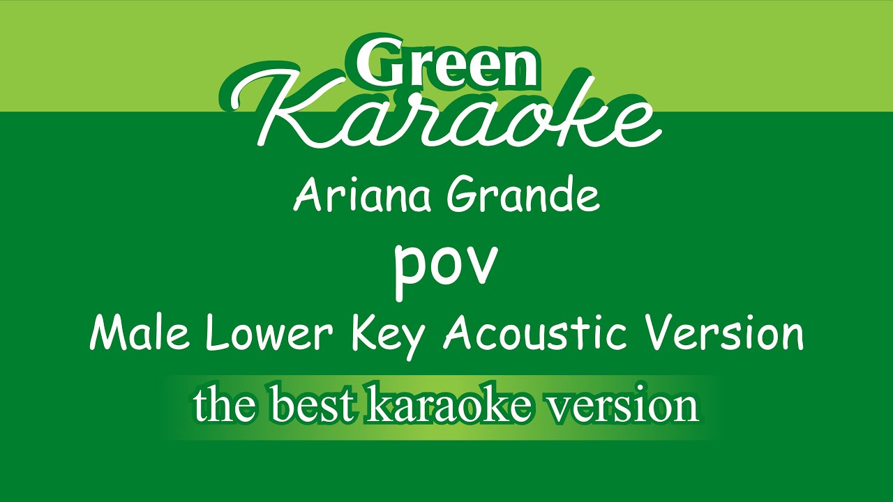 Ariana Grande - pov (Male Karaoke) Lower Key - Acoustic Version