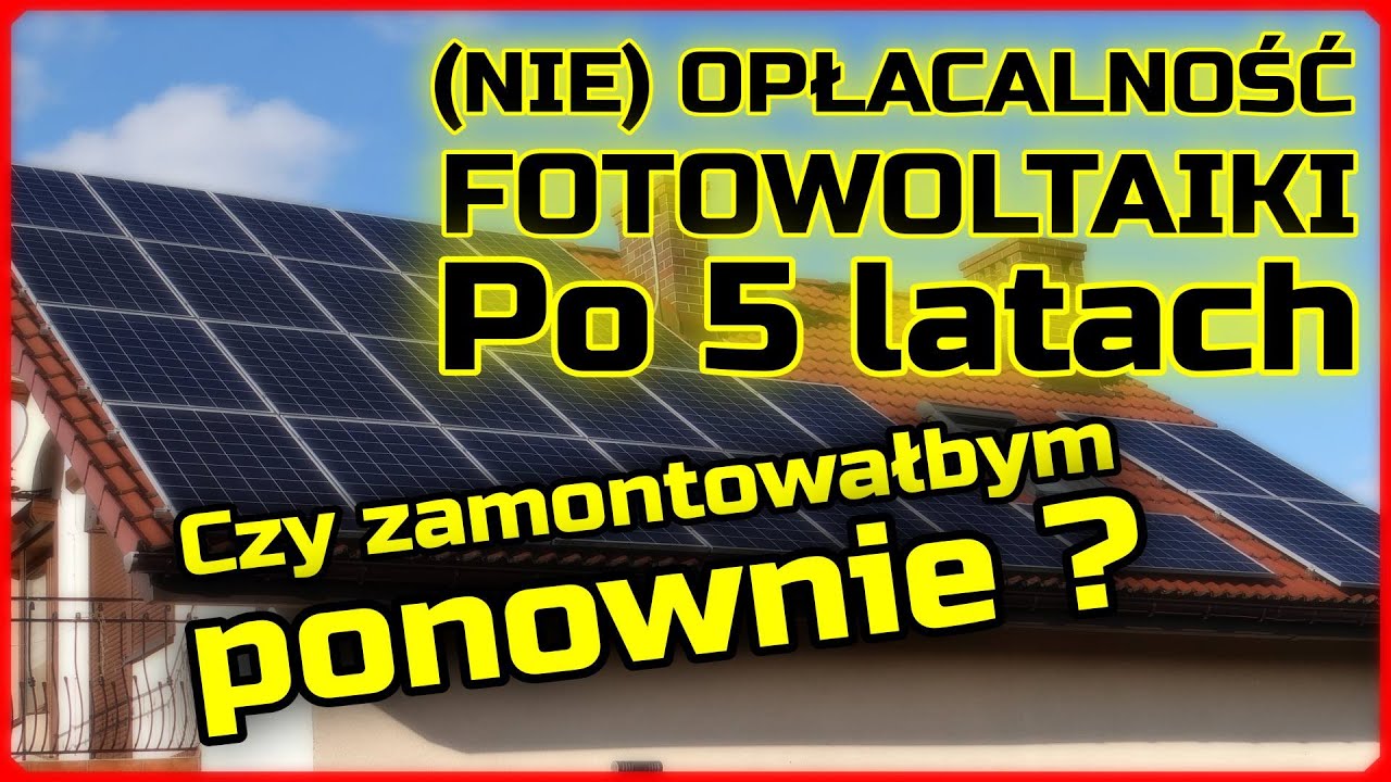 NIE Opłacalność fotowoltaiki po 5 latach. Czy zamontowałbym obecnie na nowych warunkach rozliczania