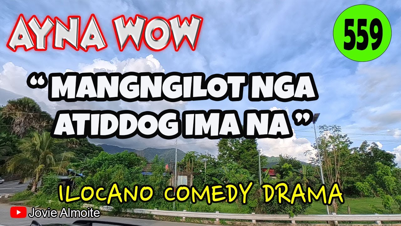 MANGNGILOT NGA ATIDDOG IMA NA | AYNA WOW 559 | ILOCANO COMEDY DRAMA | Jovie Almoite