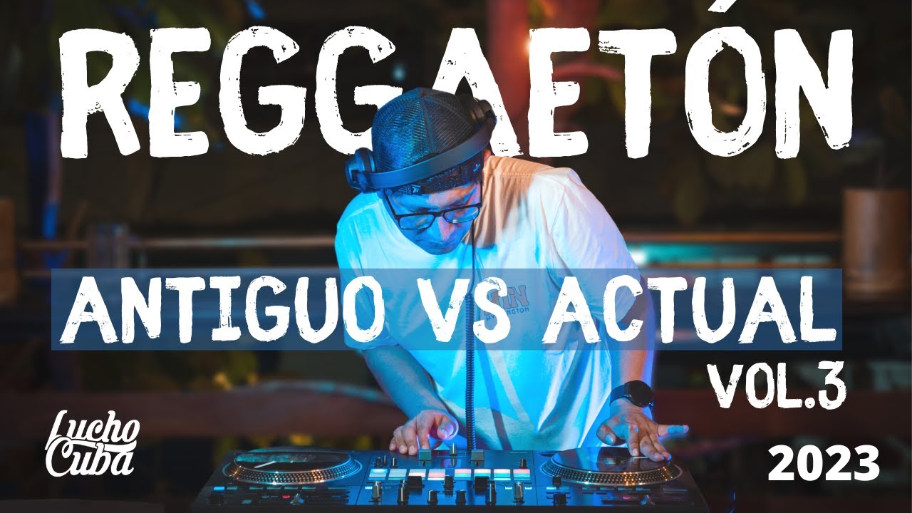 REGGAETÓN ANTIGUO VS ACTUAL JULIO 2023 - LUCHO CUBA (Amargura, Niña Bonita, Punto Y Aparte, Cairo)