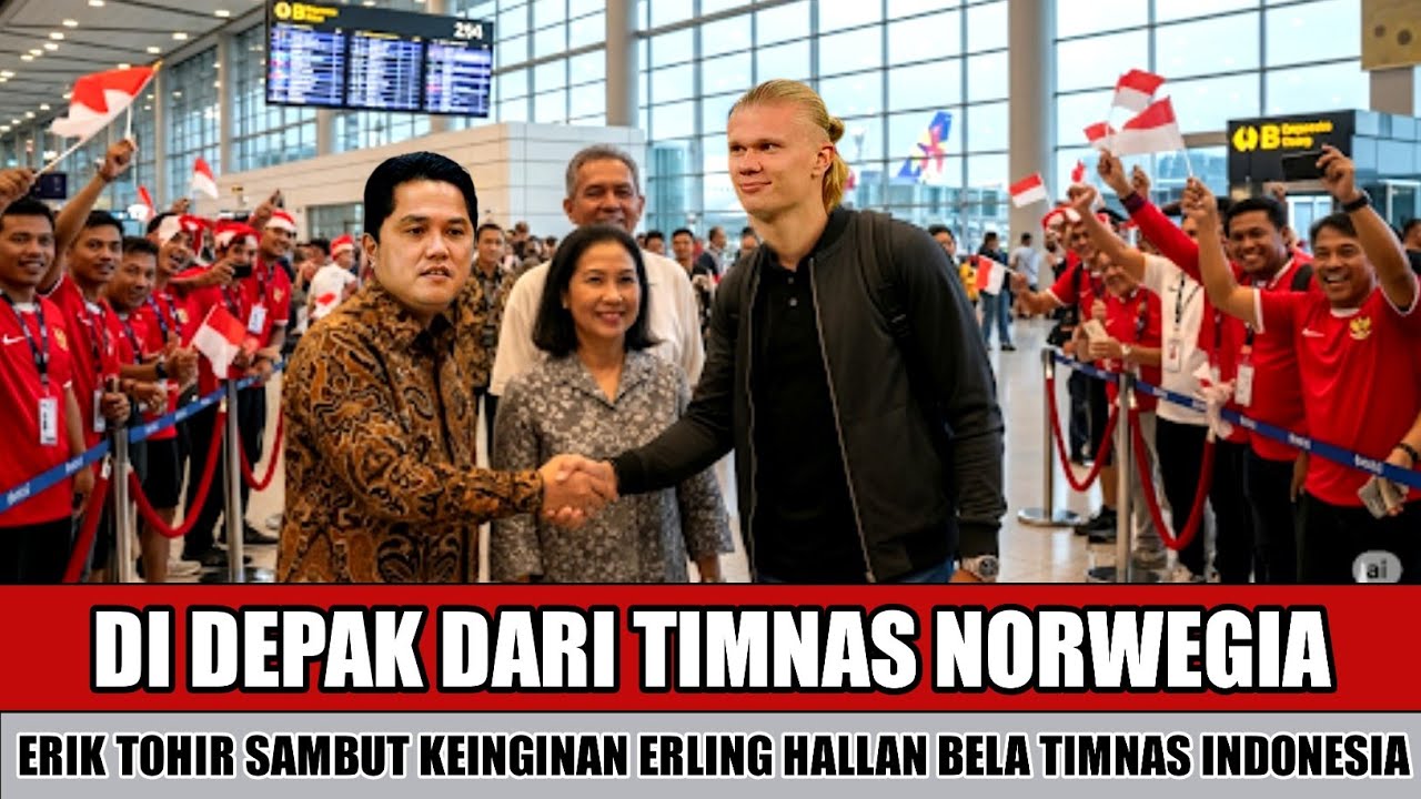 DISAMBUT MERIAH SUPORTER~ERIK TOHIR SAMBUT BAHAGIA KEINGINAN ERLING HALLAND BERSERAGAM TIMNAS