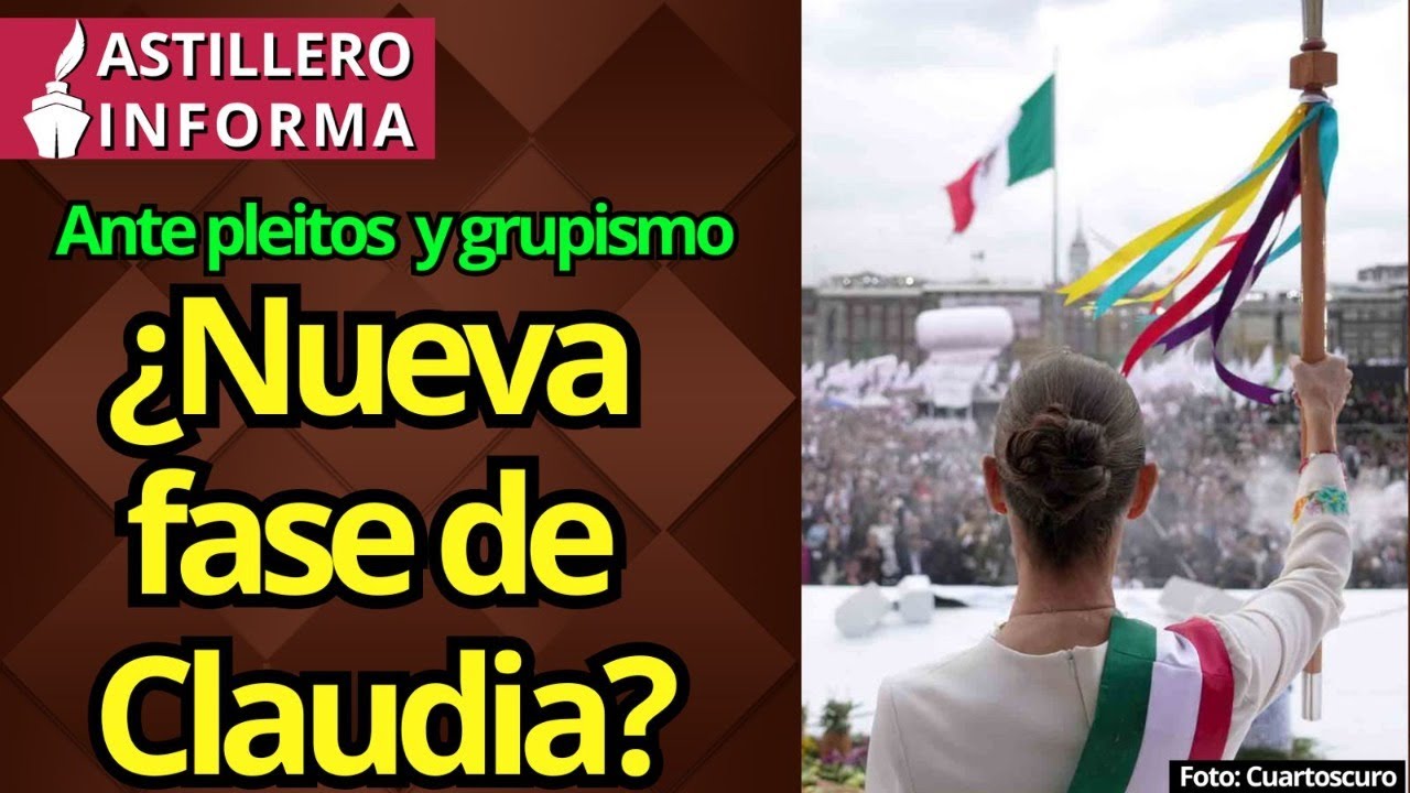 #AstilleroInforma | ¿Está asumiendo Sheinbaum con más fuerza el bastón de mando de la 4T?