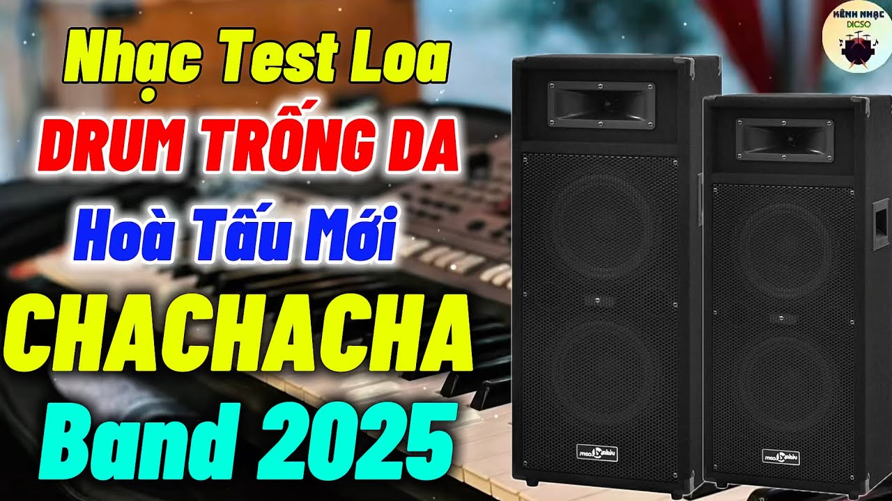 LK Hoà Tấu ChaChaCha Band Chuẩn Nhạc Sống Test Loa Drum Trống Da Cực Đã Mới 2025|KÊNH NHẠC DICSO