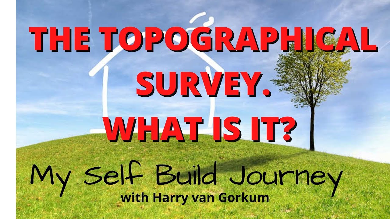 MY SELF BUILD JOURNEY 13 - THE TOPOGRAPHICAL SURVEY-WHAT IS IT?