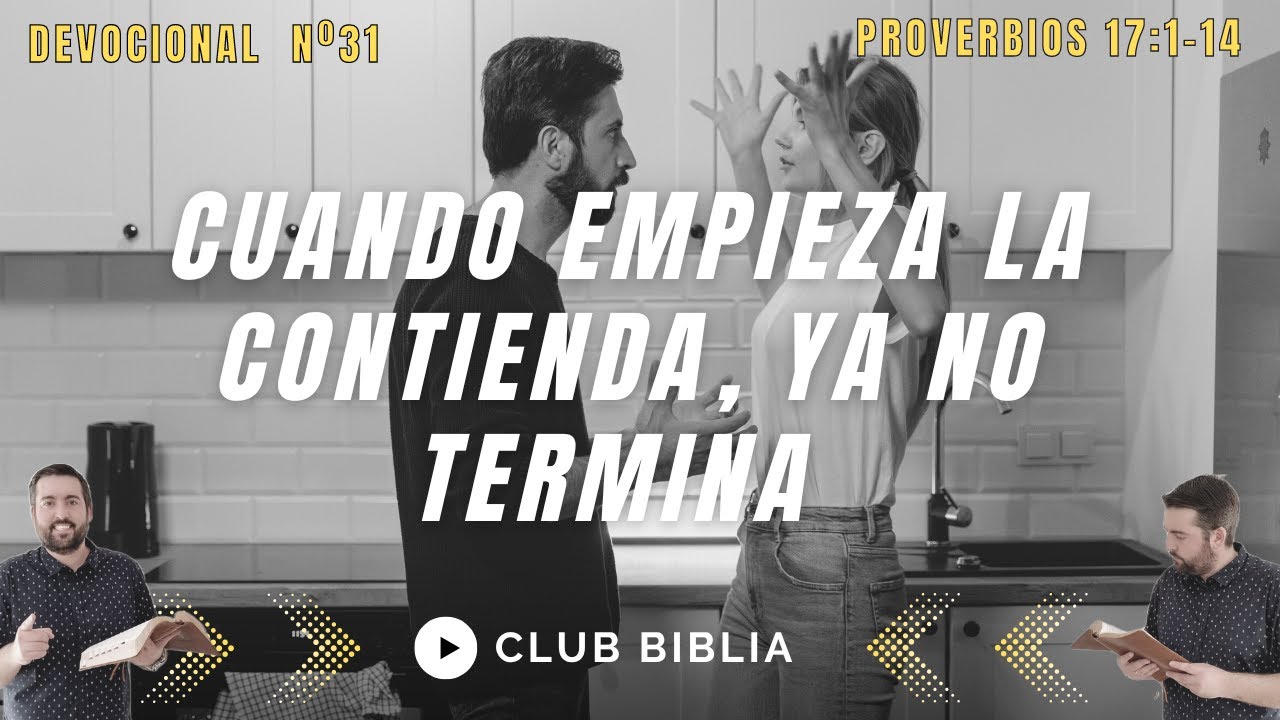 Cuando Empieza la Contienda, Ya No Termina (Proverbios 17:1-14)