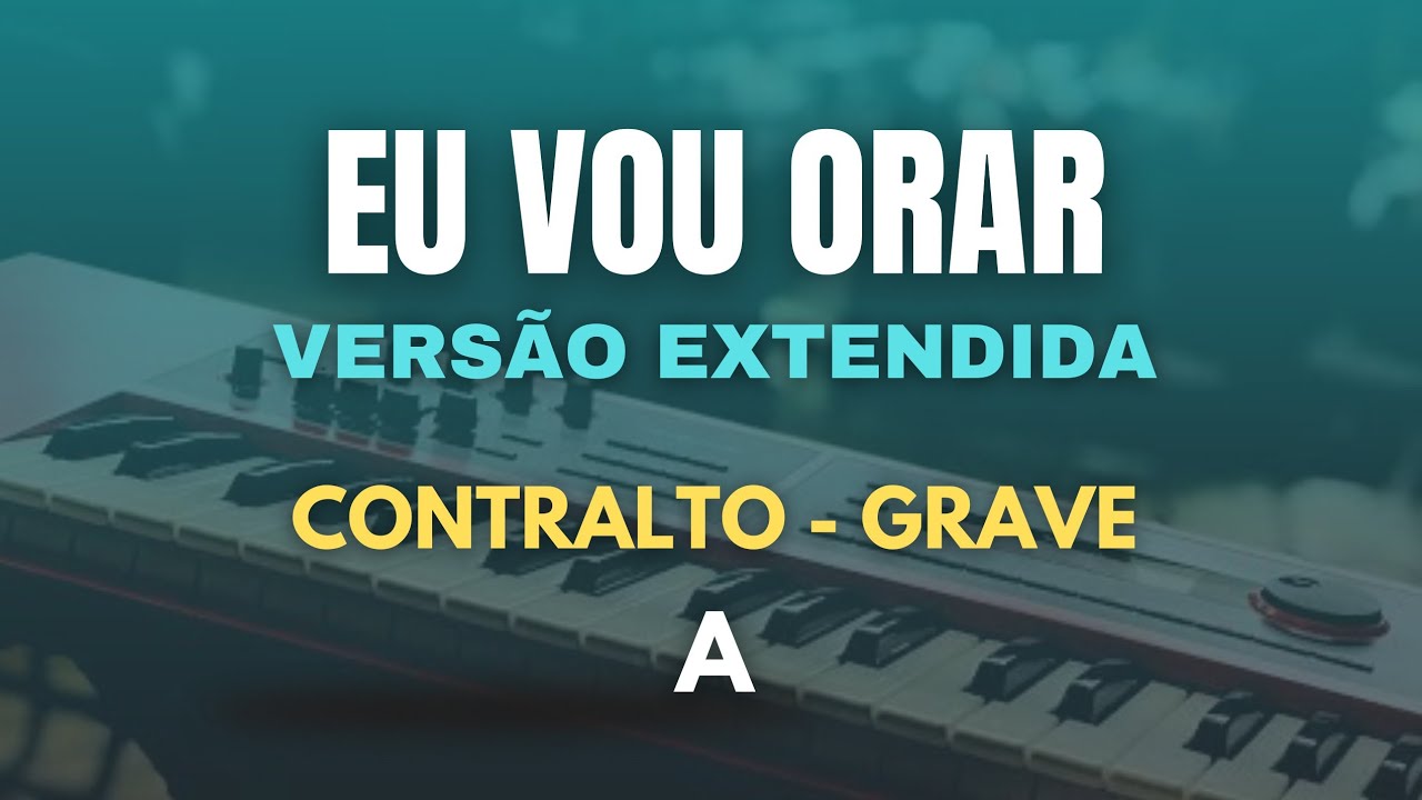 Eu Vou Orar (Playback) VERSÃO EXTENDIDA - CONTRALTO  (grave)  