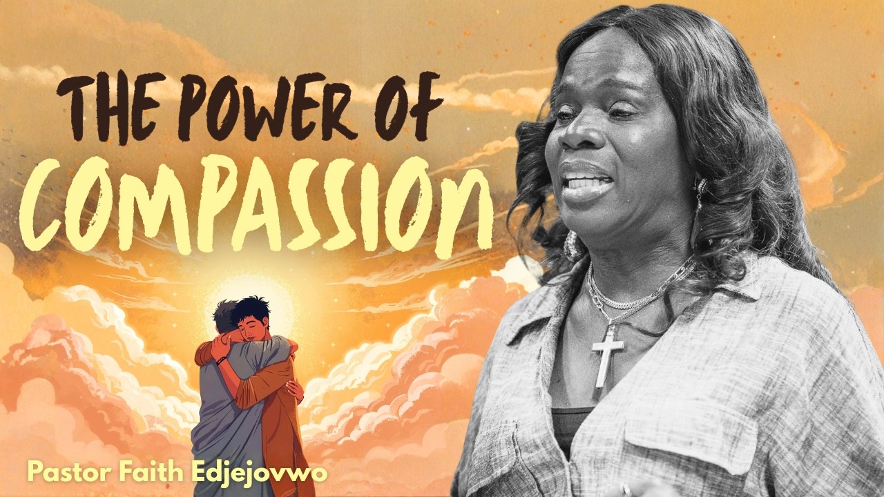 The Power of Compassion | Pastor Faith Edjejovwo
