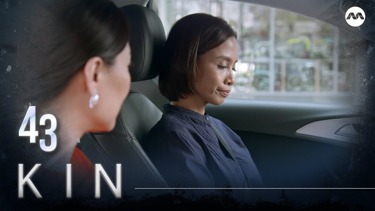 Kin 《亲》EP43 (ENGLISH/CHINESE/MALAY SUBS)