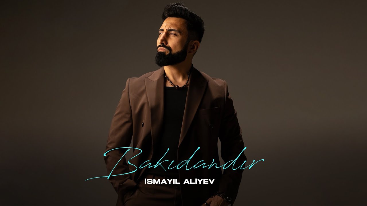 İsmayıl Aliyev &mdash; Bakıdandır (Prod.by Camal Qurbanov)