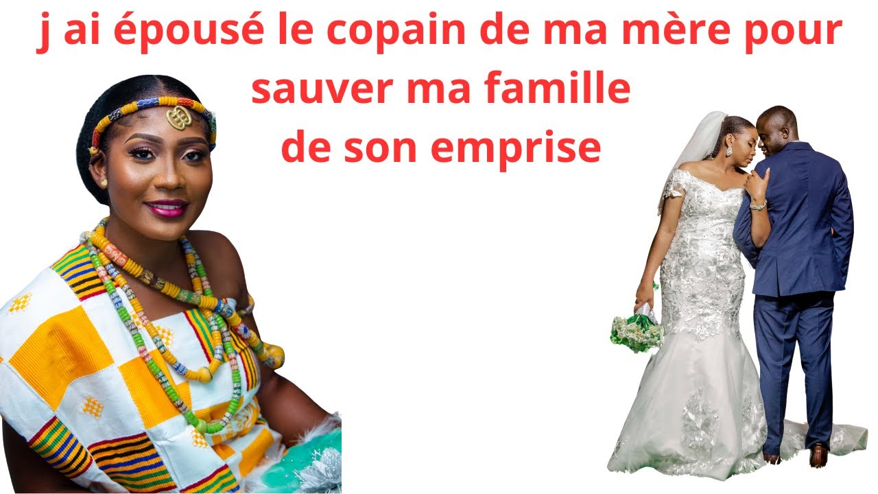 J AI EPOUSE LE COPAIN DE MA MERE POUR SAUVER MA FAMILLE DE SON EMPRISE SUR MA MERE