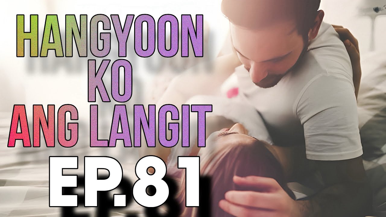 HANGYOON KO ANG LANGIT EP  81