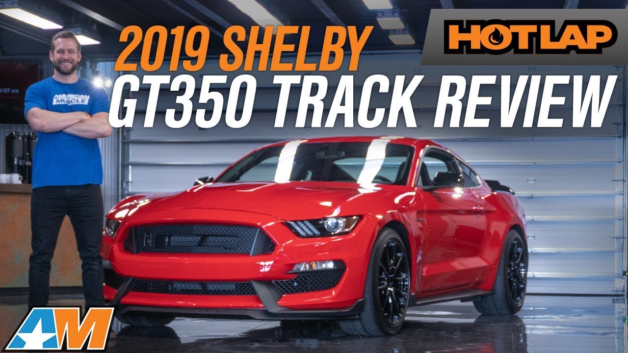 Official 2019 Shelby GT350 Track Review | What's New For The 2019 GT350 Mustang? - Hot Lap