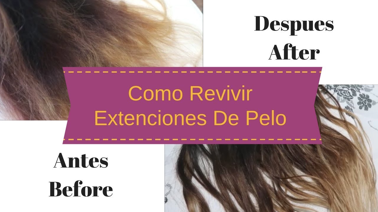 COMO REVIVIR EXTENSIONES DE PELO| METODO NUEVO!! 2018
