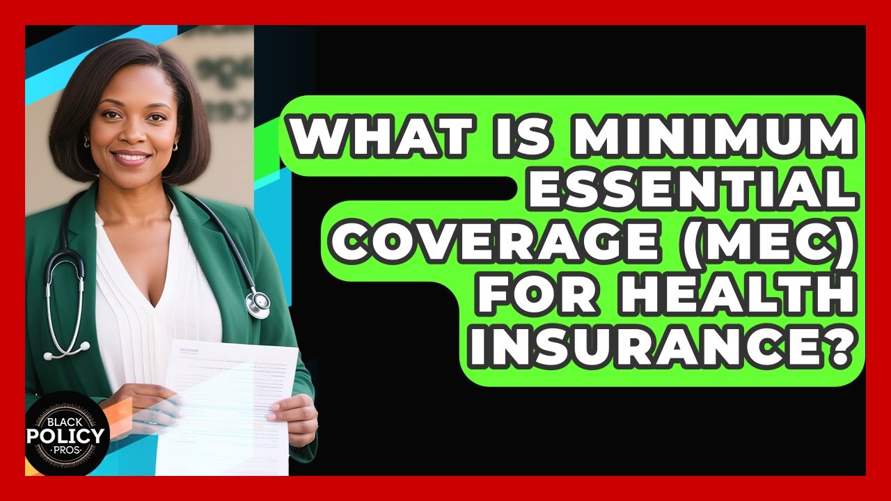 What Is Minimum Essential Coverage (MEC) For Health Insurance? - Black Policy Pros