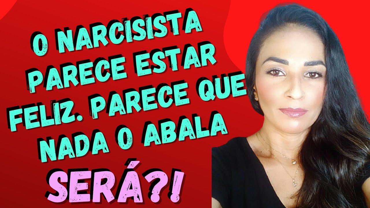 NARCISISTA DEMONSTRA ESTAR  FELIZ.  PARECE QUE NADA O ATINGE. SERÁ!? - @psyhelenarodrigues