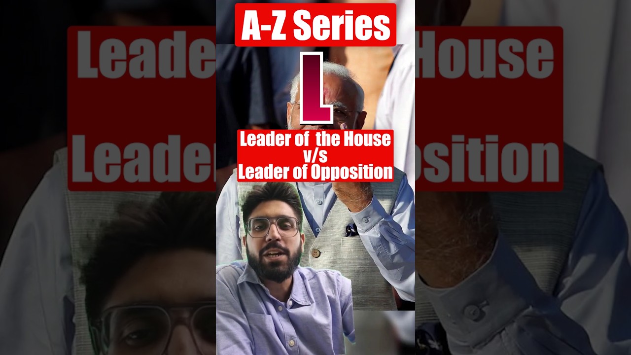 A-Z Series: Leader of the House vs Leader of Opposition