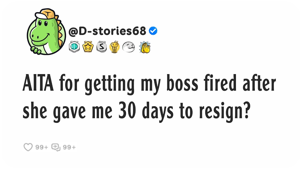 AITA for getting my boss fired after she gave me 30 days to resign?