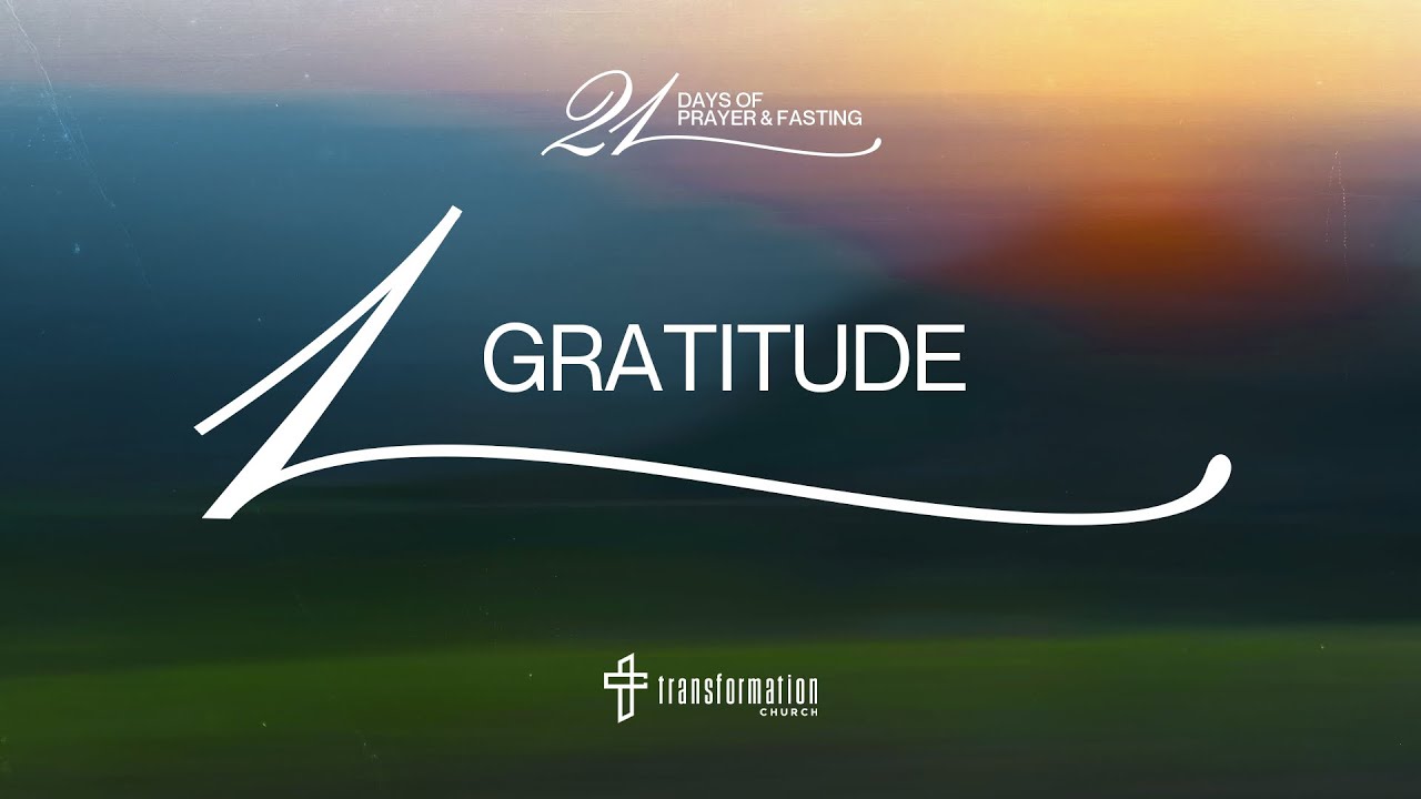 Day 1: Gratitude | 21 Days of Prayer and Fasting | 6:30PM