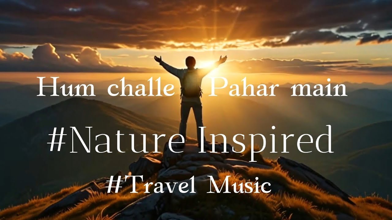 Hum Challe Pahar Main#Song|#Hindi song#Music  |#NatureInspired, @MelodicJourney-m1w