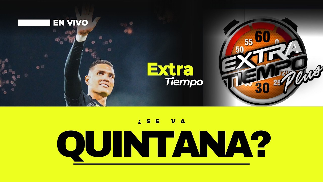 EXTRATIEMPO 🎙️ | La salida de Quintana 🔥 ¿Golpe duro para el Leopardo? 🟡🟢⚽