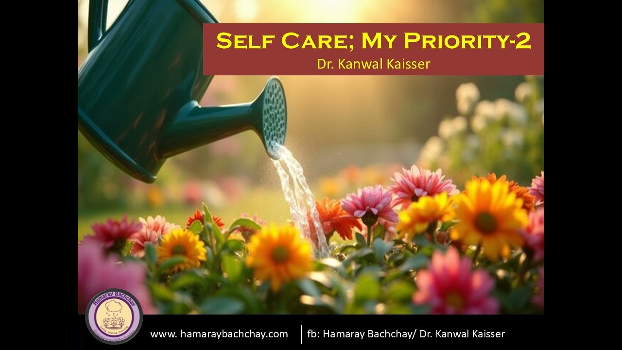 Self Care; My Priority -2 by Dr. Kanwal Kaisser