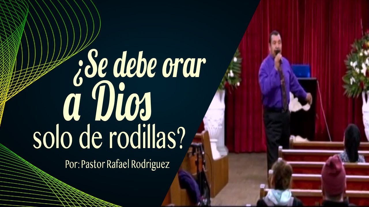 ¿Se debe orar a Dios sólo de rodillas  Viernes, 04 12 2019mov