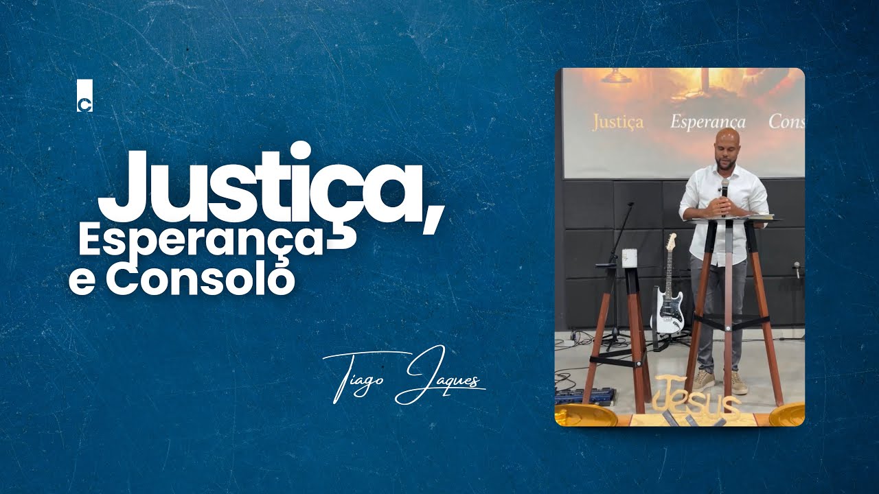 Justiça, Esperança e Consolo  | Pr. Tiago Jaques