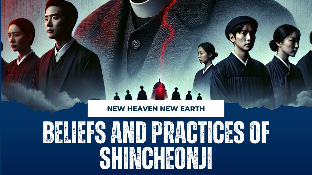 Beliefs and Practices of Shincheonji - New Heaven New Earth - Zion Christian Mission Center