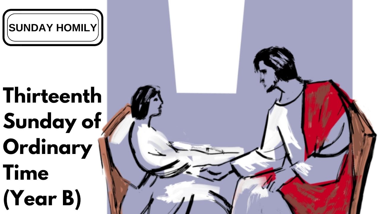 Homily - Thirteenth Sunday of Ordinary Time (Year B)