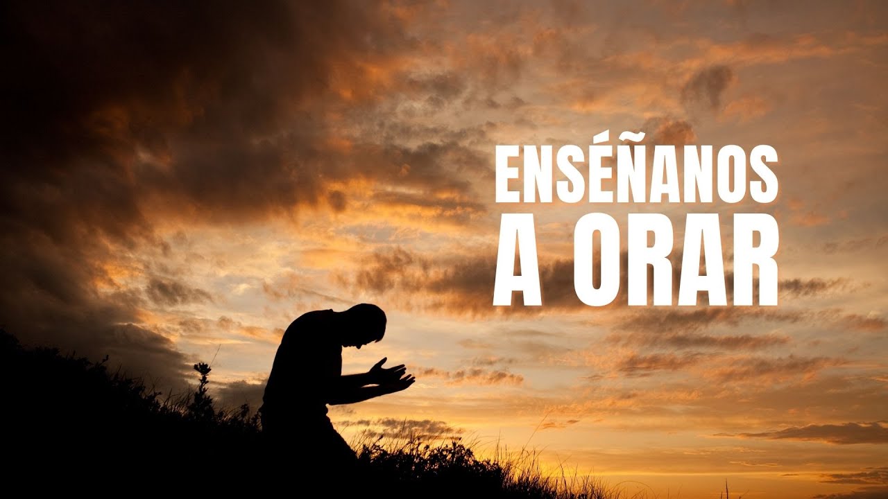 Enséñanos a orar