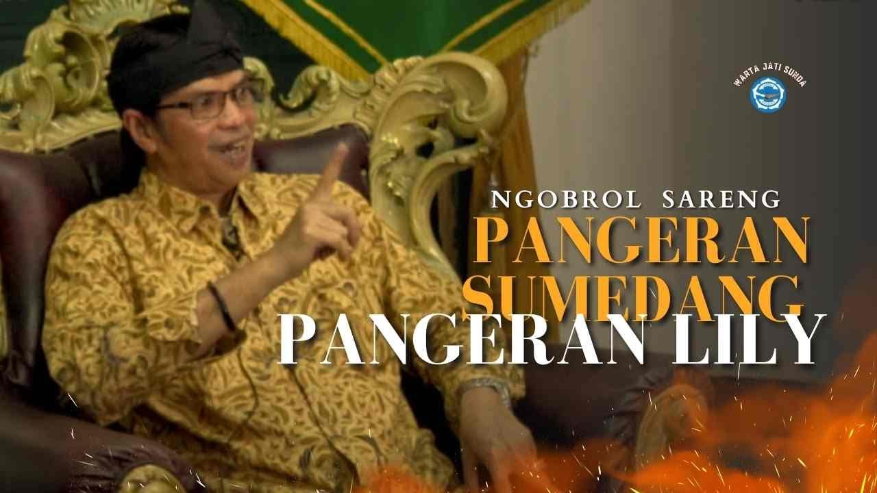 Berbincang bersama Pangeran Sumedang, Pangeran Lily! | Warta Jati Sunda