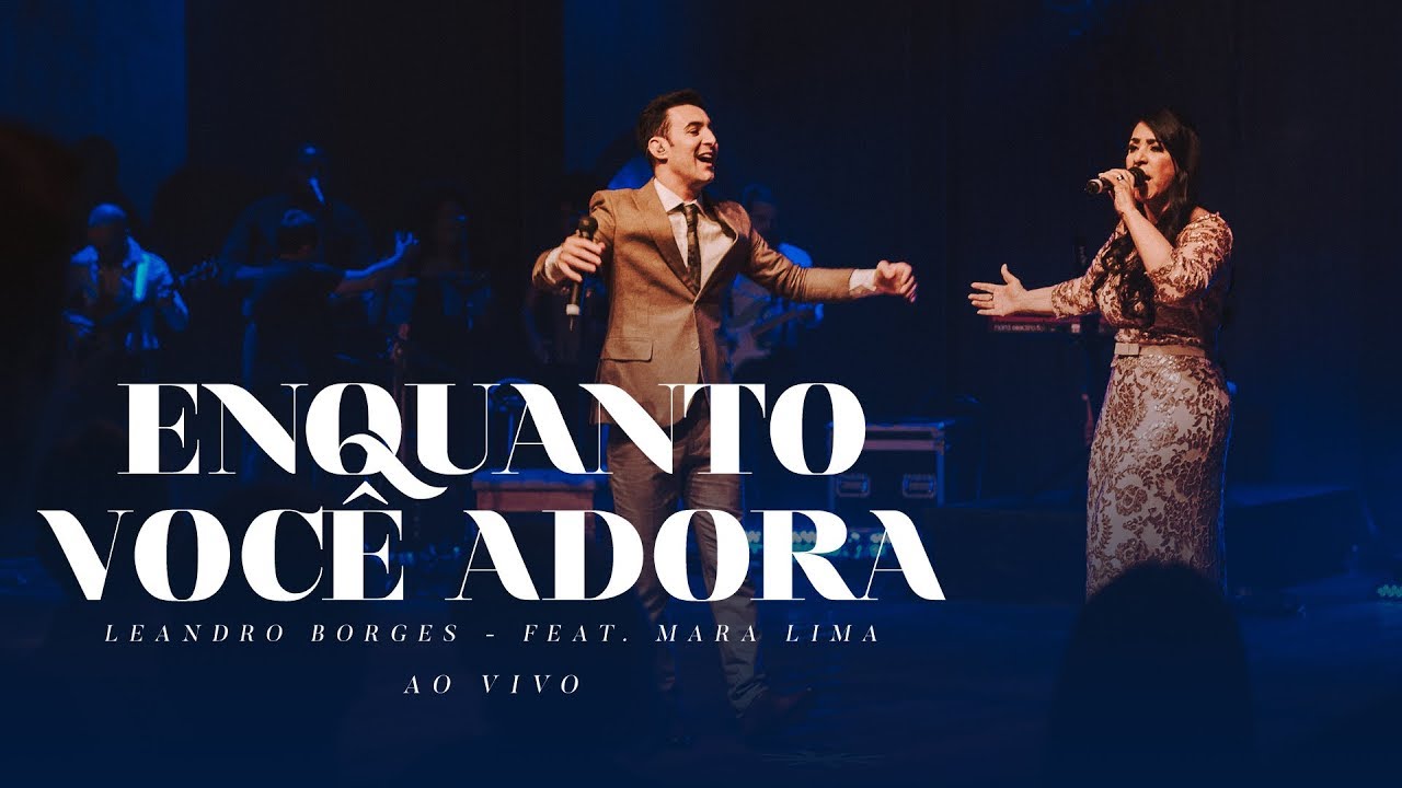 Leandro Borges e Mara Lima - Enquanto Você Adora (Ao Vivo)