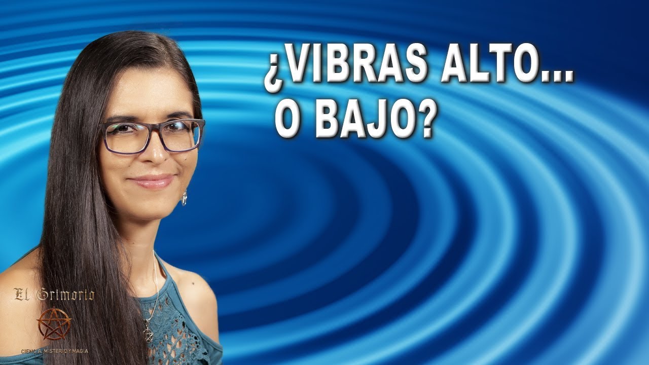 Todo es ENERG&Iacute;A, todo VIBRA. Y t&uacute;... &iquest;eres consciente de tu VIBRACI&Oacute;N? | C&oacute;mo elevar la vibraci&oacute;n