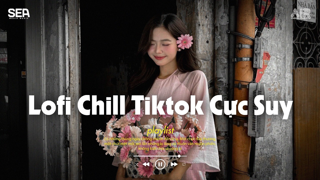 Nhạc Chill 2026 - BXH Nhạc Chill TikTok Triệu View Hay Nhất Hiện Nay - Nhạc Lofi Chill Buồn TikTok