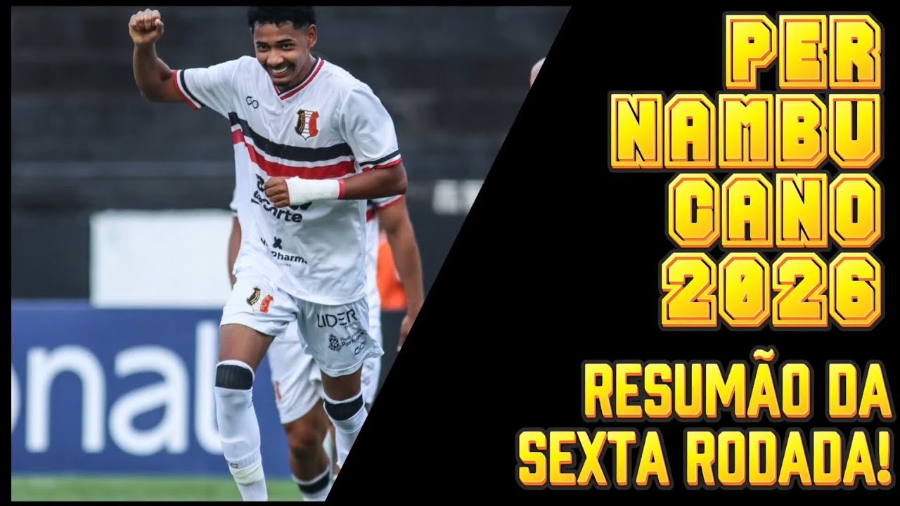 PERNAMBUCANO 2026 - Resumão da Sexta Rodada! 