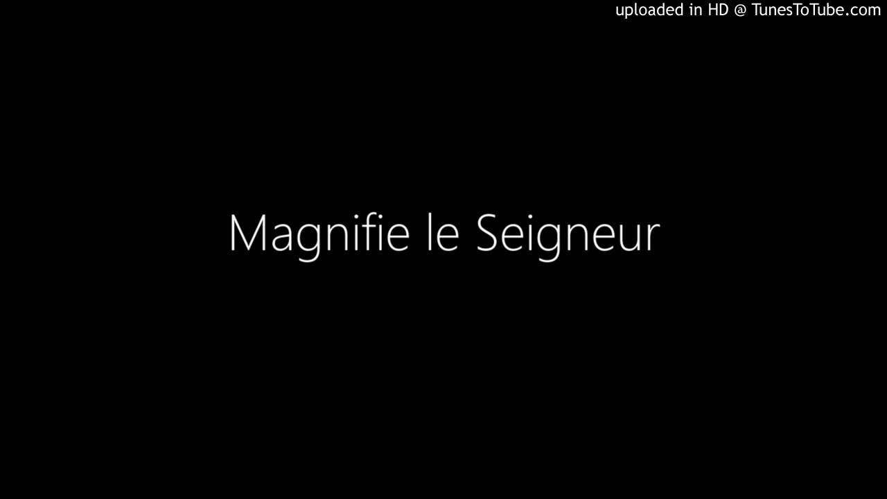Magnifie le Seigneur