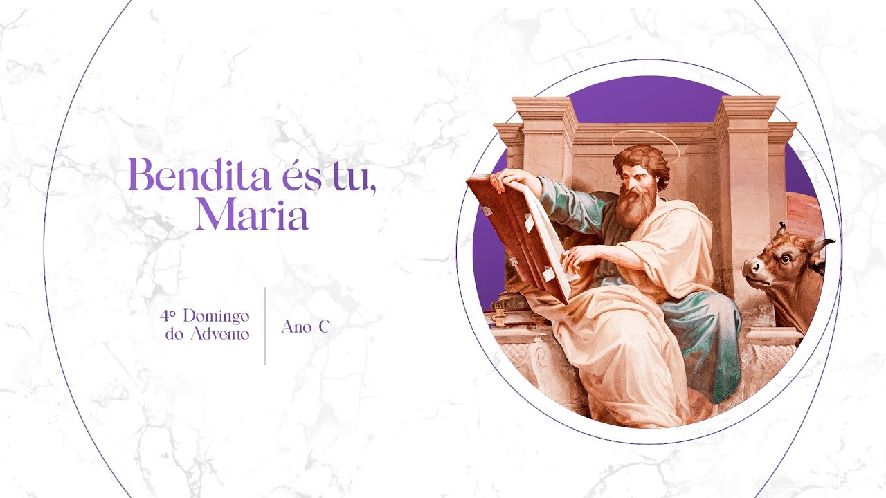 Bendita és tu, Maria – 4º Domingo do Advento – Ano C