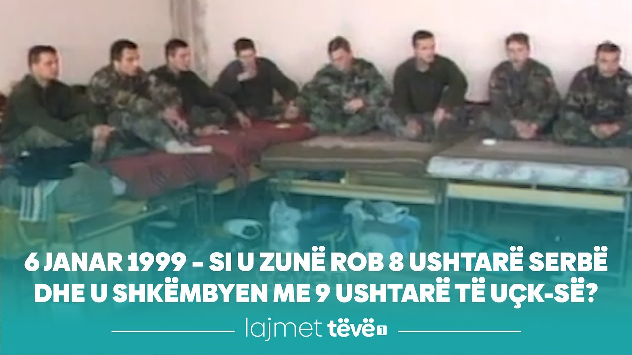 6 janar 1999 – Si u zunë rob 8 ushtarë serbë dhe u shkëmbyen me 9 ushtarë të UÇK-së?