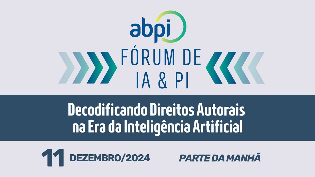 Forum IA & PI  - São Paulo - dez/24 - Decodificando Direitos Autorais na Era da IA - Manhã