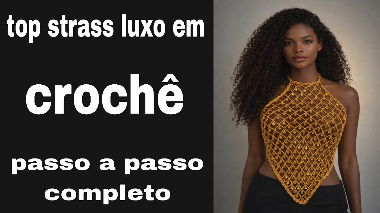 Top strass luxo em crochê,para reveilon,com aplicaçoes,super em alta,passo a passo completo