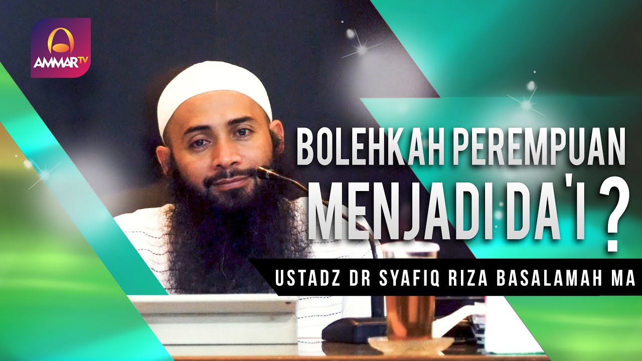 BOLEHKAH PEREMPUAN MENJADI DA'I ? || USTADZ DR SYAFIQ RIZA BASALAMAH, MA