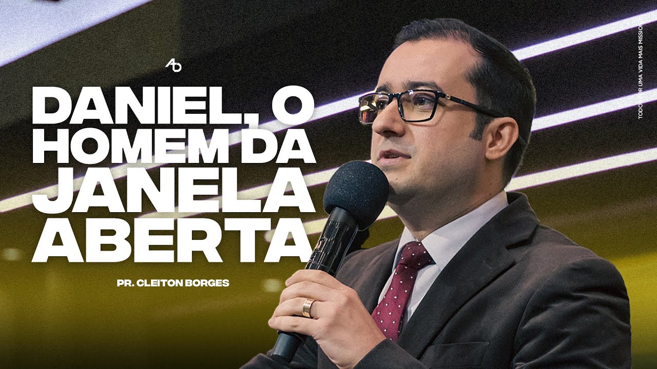 Daniel, o homem da janela aberta - Pr. Cleiton Borges