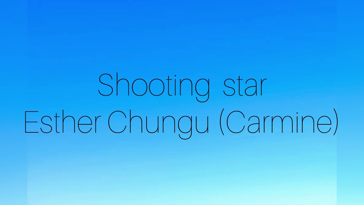 Shooting star-Esther Chungu(Carmine) Lyrics