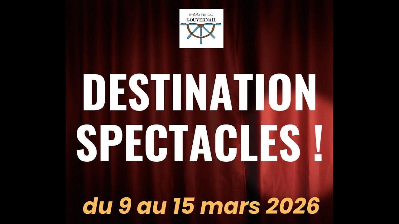 Destination spectacles (du 9 au 15 mars 2026) !