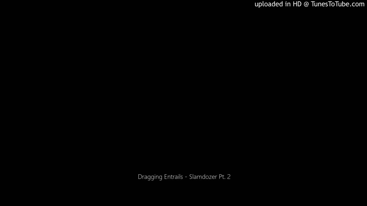 Dragging Entrails - Slamdozer Pt. 2