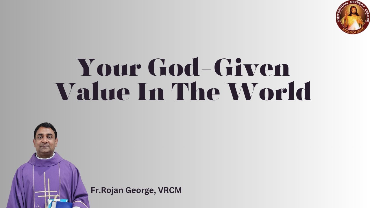 Your God-Given Value In The World | Fr Rojan George | VRCM Australia