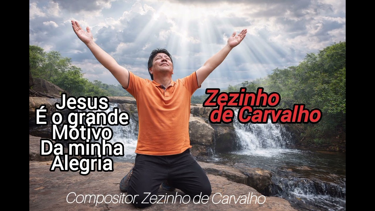 Jesus é o grande motivo da minha alegria - Zezinho de Carvalho 