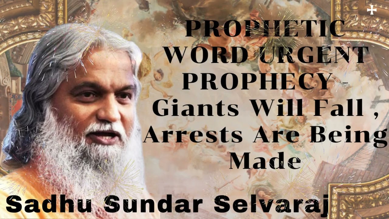 Sadhu Sundar Selvaraj ★ PROPHETIC WORD URGENT PROPHECY - Giants Will Fall , Arrests Are Being Made