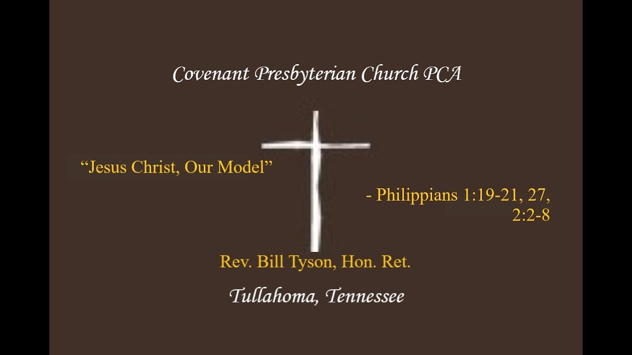 “Jesus Christ, Our Model” - Philippians 1:19-21, 27, 2:2-8 - Rev. Bill Tyson, Hon. Ret.